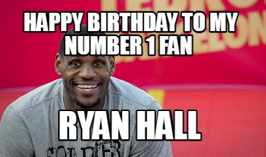 happy-birthday-to-my-number-1-fan-ryan-hall