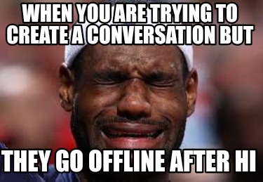 when-you-are-trying-to-create-a-conversation-but-they-go-offline-after-hi
