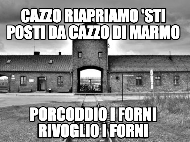 cazzo-riapriamo-sti-posti-da-cazzo-di-marmo-porcoddio-i-forni-rivoglio-i-forni