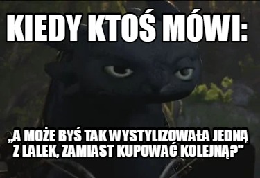 kiedy-kto-mwi-a-moe-by-tak-wystylizowaa-jedn-z-lalek-zamiast-kupowa-kolejn