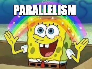 Meme Creator - Funny PARALLELISM Meme Generator at MemeCreator.org!