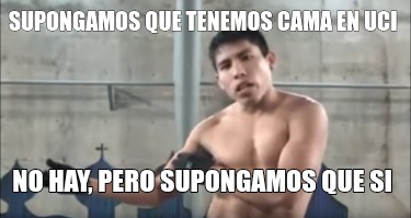 supongamos-que-tenemos-cama-en-uci-no-hay-pero-supongamos-que-si