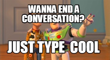 wanna-end-a-conversation-just-type-cool