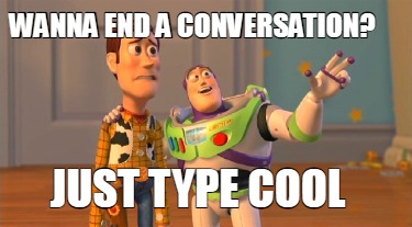 wanna-end-a-conversation-just-type-cool5
