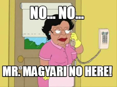 no...-no...-mr.-magyari-no-here