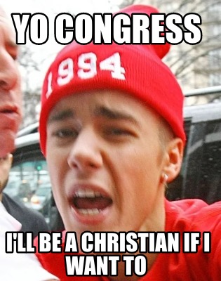 yo-congress-ill-be-a-christian-if-i-want-to