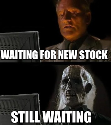 Meme Creator - Funny Waiting for new stock Still waiting Meme Generator ...