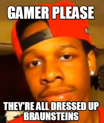 gamer-please-theyre-all-dressed-up-braunsteins