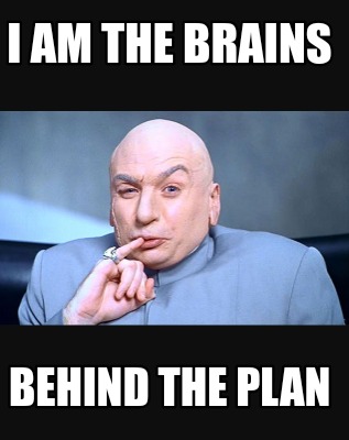 i-am-the-brains-behind-the-plan