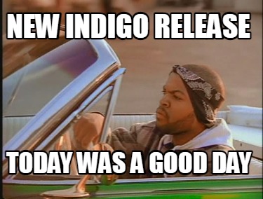 new-indigo-release-today-was-a-good-day