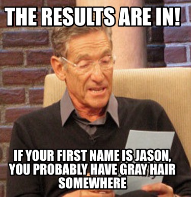 the-results-are-in-if-your-first-name-is-jason-you-probably-have-gray-hair-somew