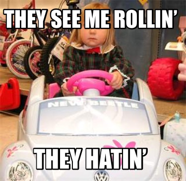 they-see-me-rollin-they-hatin8741