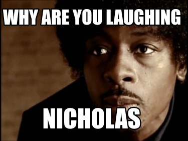 why-are-you-laughing-nicholas