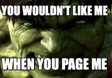 you-wouldnt-like-me-when-you-page-me