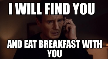 i-will-find-you-and-eat-breakfast-with-you