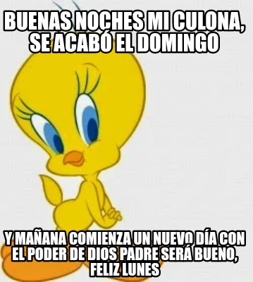 Meme Creator - Funny Buenas noches mi culona, se acabó el domingo Y mañana comienza un nuevo día c Meme Generator at ! Meme Creator - Funny Buenas noches mi culona, se acabó el domingo Y mañana comienza un nuevo día c Meme Generator at !