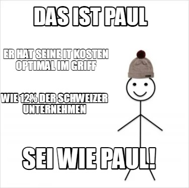 Meme Creator Funny Das ist Paul Er hat seine IT Kosten optimal im