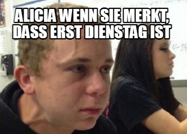 alicia-wenn-sie-merkt-dass-erst-dienstag-ist