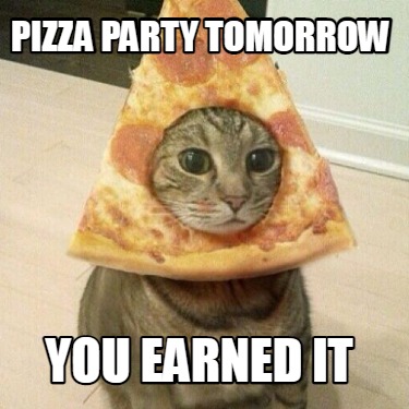 pizza-party-tomorrow-you-earned-it