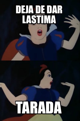 deja-de-dar-lastima-tarada