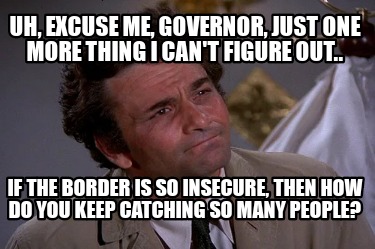 uh-excuse-me-governor-just-one-more-thing-i-cant-figure-out..-if-the-border-is-s