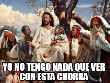 yo-no-tengo-nada-que-ver-con-esta-chorra