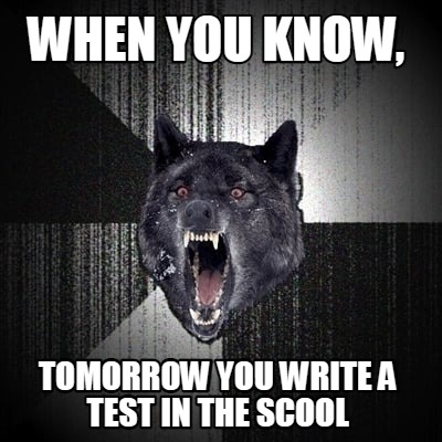 when-you-know-tomorrow-you-write-a-test-in-the-scool