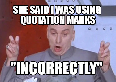 she-said-i-was-using-quotation-marks-incorrectly