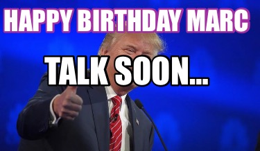 happy-birthday-marc-talk-soon