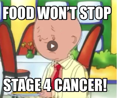 food-wont-stop-stage-4-cancer