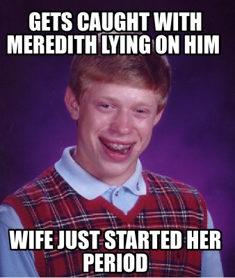 gets-caught-with-meredith-lying-on-him-wife-just-started-her-period