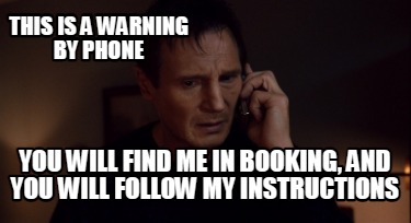 this-is-a-warning-by-phone-you-will-find-me-in-booking-and-you-will-follow-my-in