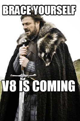 brace-yourself-v8-is-coming