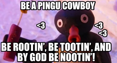 be-a-pingu-cowboy-be-rootin-be-tootin-and-by-god-be-nootin-