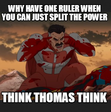 why-have-one-ruler-when-you-can-just-split-the-power-think-thomas-think