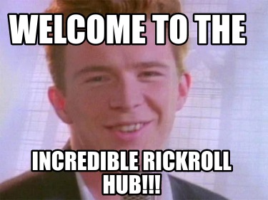 welcome-to-the-incredible-rickroll-hub
