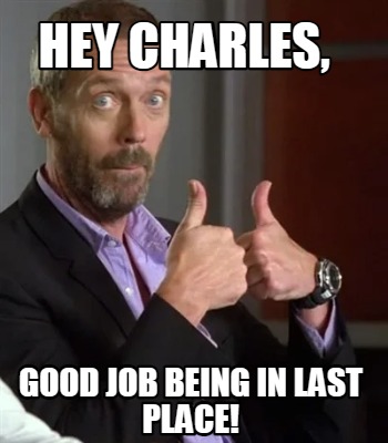 hey-charles-good-job-being-in-last-place