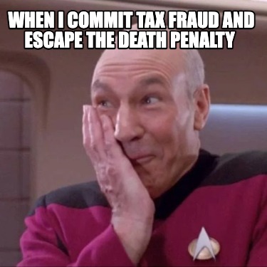 when-i-commit-tax-fraud-and-escape-the-death-penalty