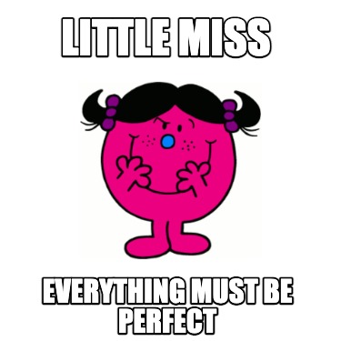 little-miss-everything-must-be-perfect