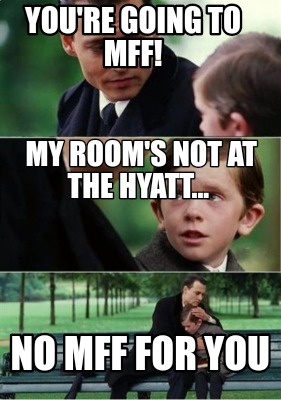 youre-going-to-mff-no-mff-for-you-my-rooms-not-at-the-hyatt