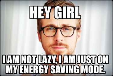 hey-girl-i-am-not-lazy-i-am-just-on-my-energy-saving-mode