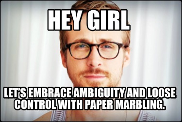 hey-girl-lets-embrace-ambiguity-and-loose-control-with-paper-marbling