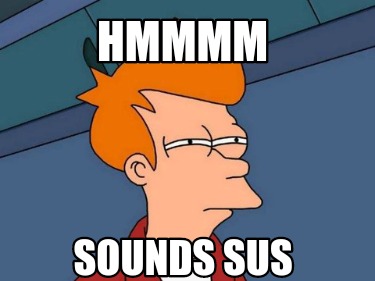 Meme Creator Funny HMMMM Sounds SUS Meme Generator at MemeCreator org