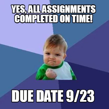 yes-all-assignments-completed-on-time-due-date-923