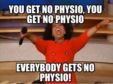 you-get-no-physio-you-get-no-physio-everybody-gets-no-physio