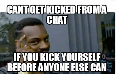cant-get-kicked-from-a-chat-if-you-kick-yourself-before-anyone-else-can