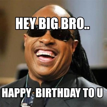 hey-big-bro..-happy-birthday-to-u