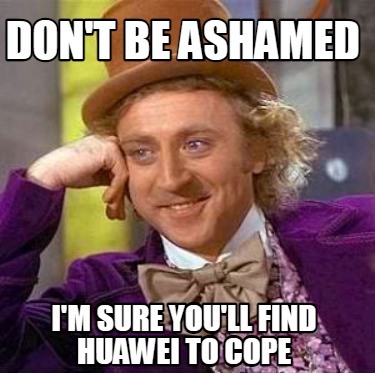 dont-be-ashamed-im-sure-youll-find-huawei-to-cope