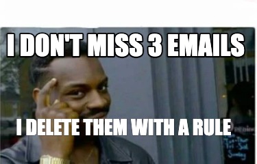 i-dont-miss-3-emails-i-delete-them-with-a-rule