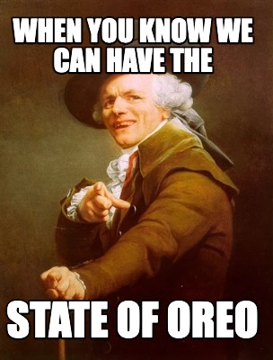 when-you-know-we-can-have-the-state-of-oreo